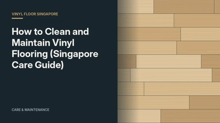 How to Clean and Maintain Vinyl Flooring (Singapore Care Guide)