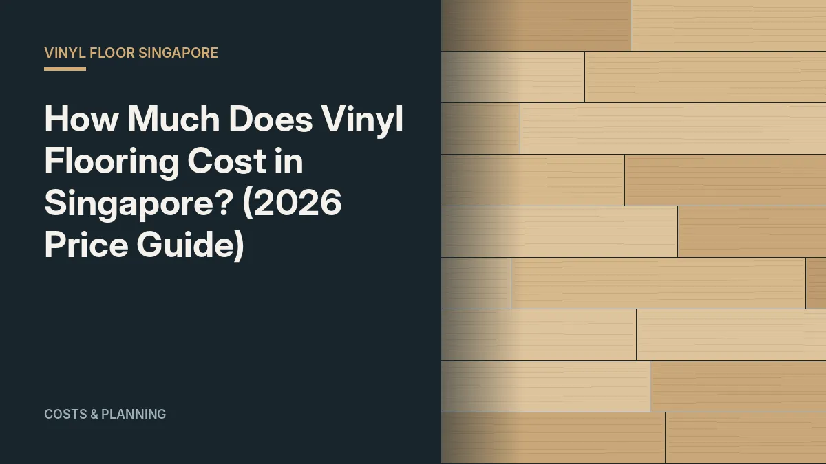 How Much Does Vinyl Flooring Cost in Singapore? (2026 Price Guide)