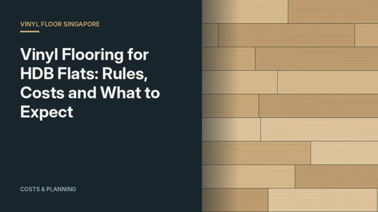 Vinyl Flooring for HDB Flats: Rules, Costs and What to Expect