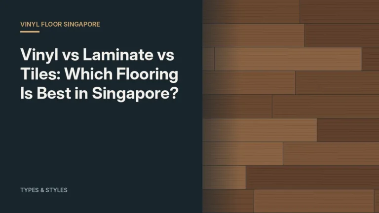 Vinyl vs Laminate vs Tiles: Which Flooring Is Best in Singapore?