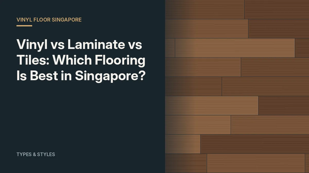Vinyl vs Laminate vs Tiles: Which Flooring Is Best in Singapore?